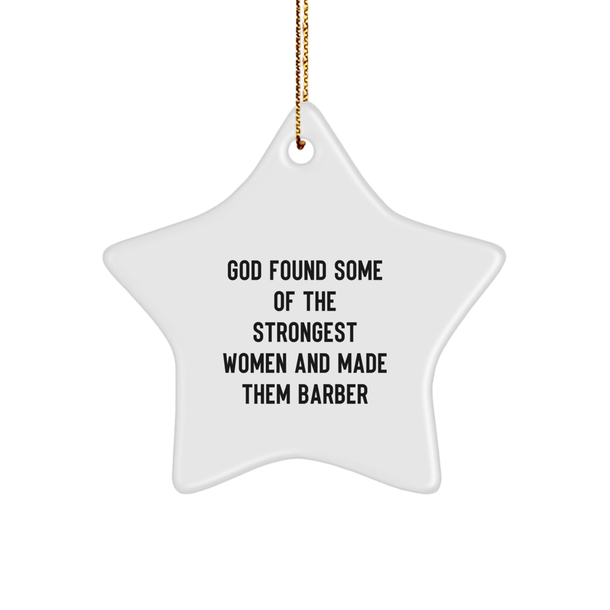 Funny Barber Star Ornament Gifts from Men to Women, Christmas Unique Decorations for Barber Shop, 'God Found Some Of The Strongest Women And Made Them Barber' Star Shaped Decorations - Image 1