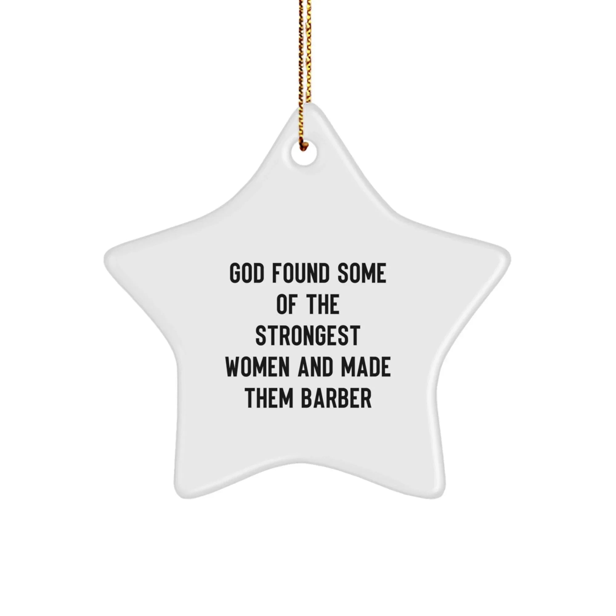 Funny Barber Star Ornament Gifts from Men to Women, Christmas Unique Decorations for Barber Shop, 'God Found Some Of The Strongest Women And Made Them Barber' Star Shaped Decorations