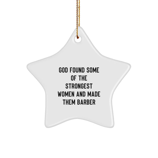 Funny Barber Star Ornament Gifts from Men to Women, Christmas Unique Decorations for Barber Shop, 'God Found Some Of The Strongest Women And Made Them Barber' Star Shaped Decorations - Image 1