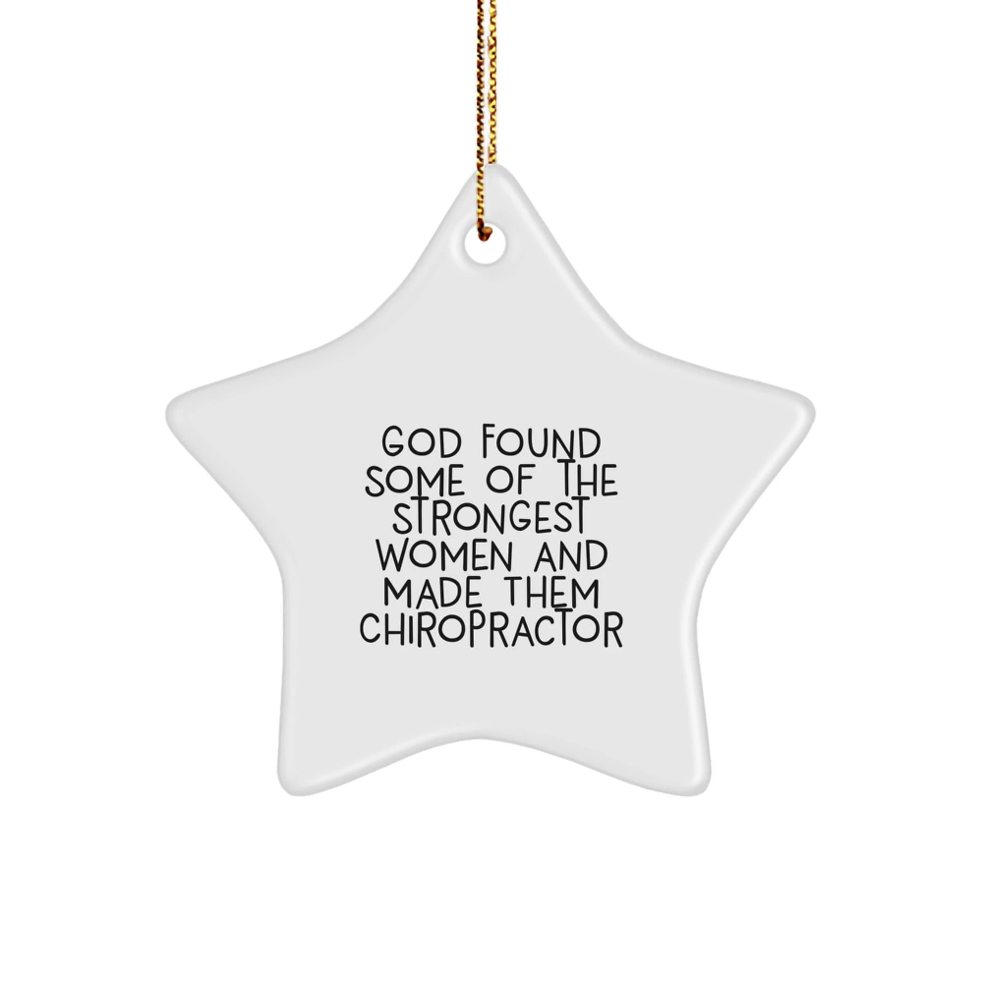 Funny Chiropractor Gifts from God's Strongest Women, 'God Found Some Of The Strongest Women And Made Them Chiropractor' Star Ornament for Christmas