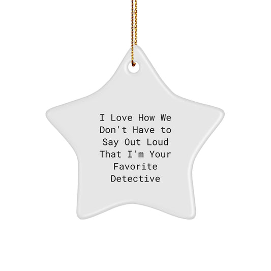 Funny Detective Star Ornament Gifts from Friends for Men or Women - I Love How We Don't Have To Say Out Loud That I'm Your Favorite Detective, Christmas Unique Gifts for Detective Enthusiasts - Image 1