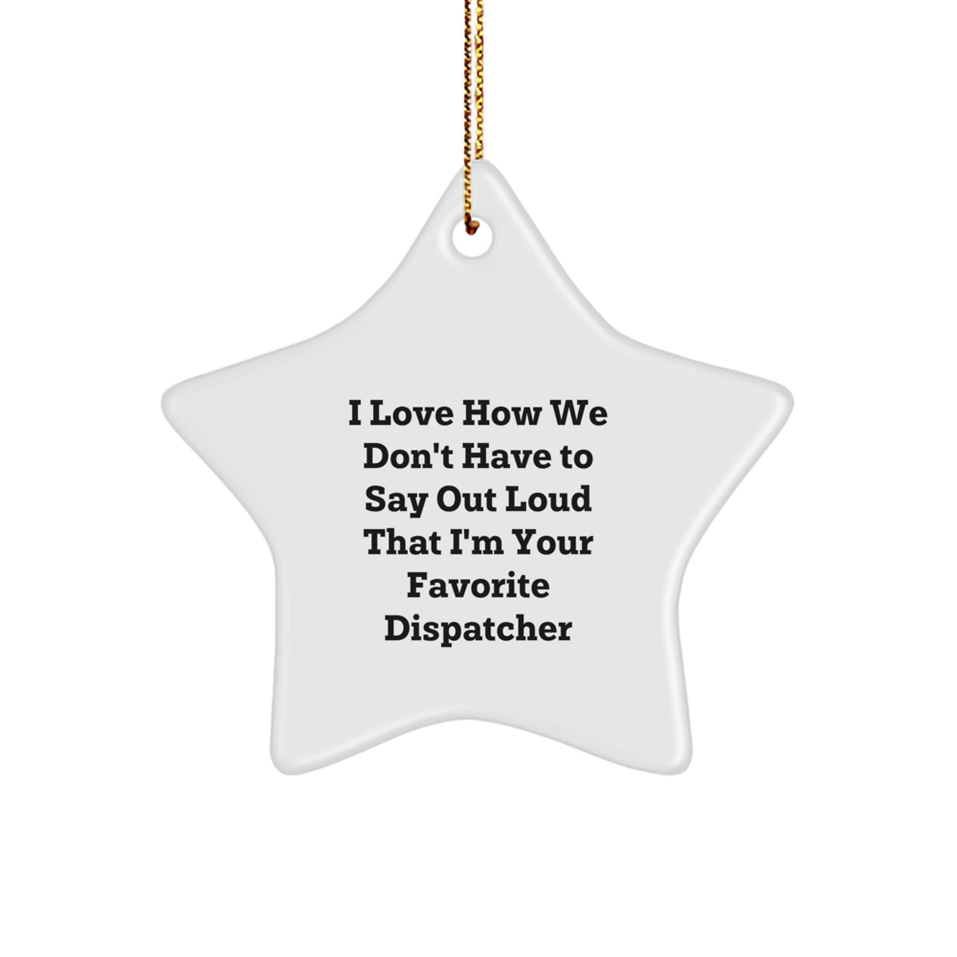 Funny Dispatcher Star Ornament Gifts from Friends for Christmas, Unique Star Decorations for Dispatcher Desk, I Love How We Don't Have To Say Out Loud That I'm Your Favorite Dispatcher Star Shape - Image 1