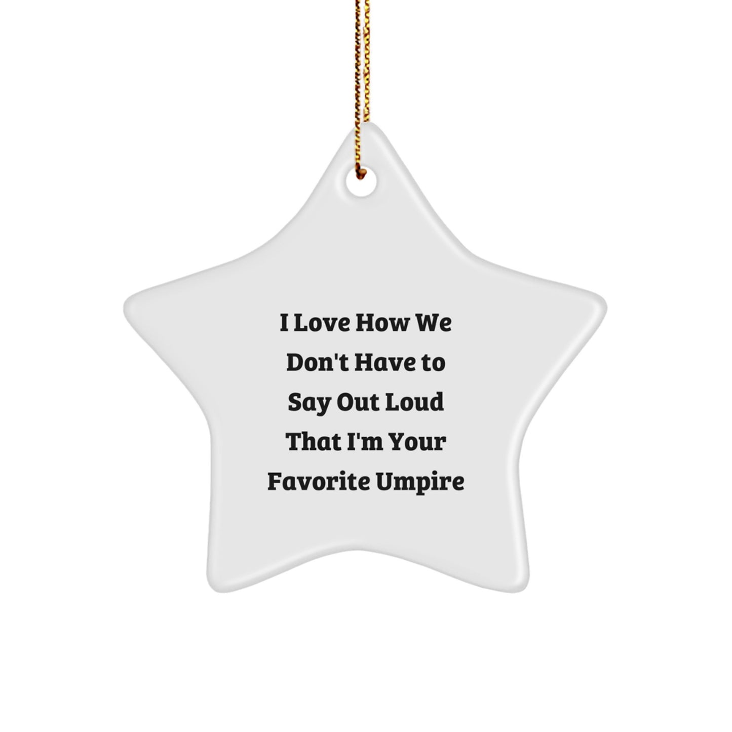 Funny Umpire Gifts from Men to Umpire, Unique Christmas Star Ornament, I Love How We Don't Have To Say Out Loud That I'm Your Favorite Umpire Decor - Image 1