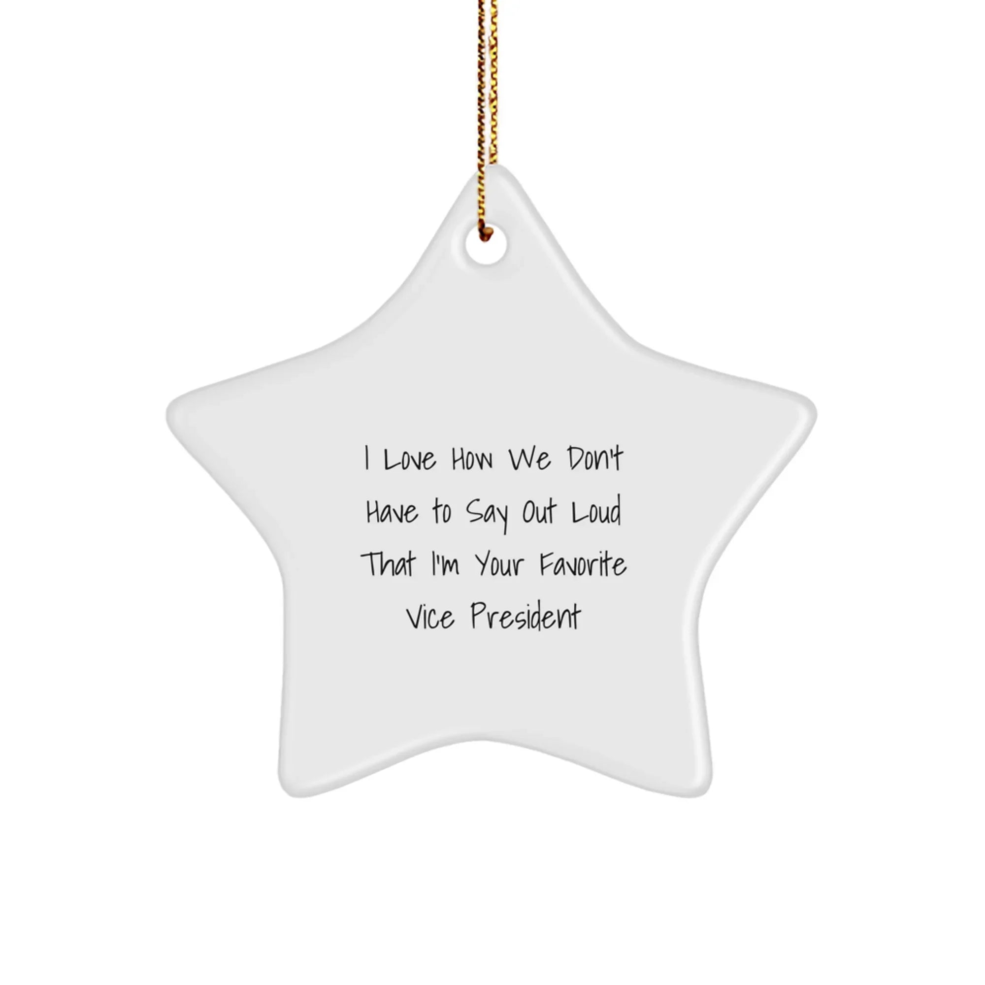 Funny Vice President Star Ornament Gifts from Friends for Men Women Coworkers - I Love How We Don't Have To Say Out Loud That I'm Your Favorite Vice President