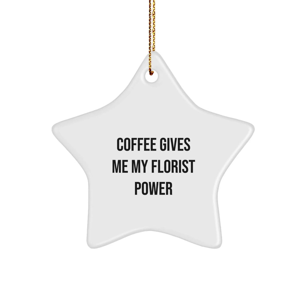 Florist Gifts from Men, Funny Coffee Gives Me My Florist Power White Star Ornament for Florist, Christmas Unique Gifts