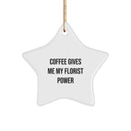 Florist Gifts from Men, Funny Coffee Gives Me My Florist Power White Star Ornament for Florist, Christmas Unique Gifts