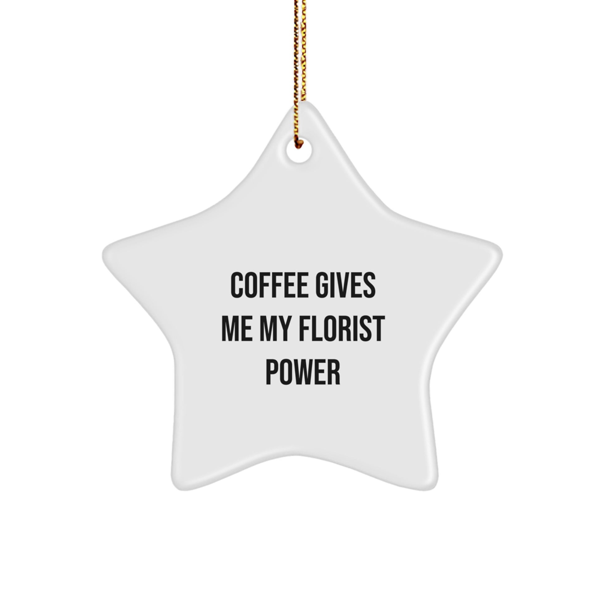 Florist Gifts from Men, Funny Coffee Gives Me My Florist Power White Star Ornament for Florist, Christmas Unique Gifts - Image 1