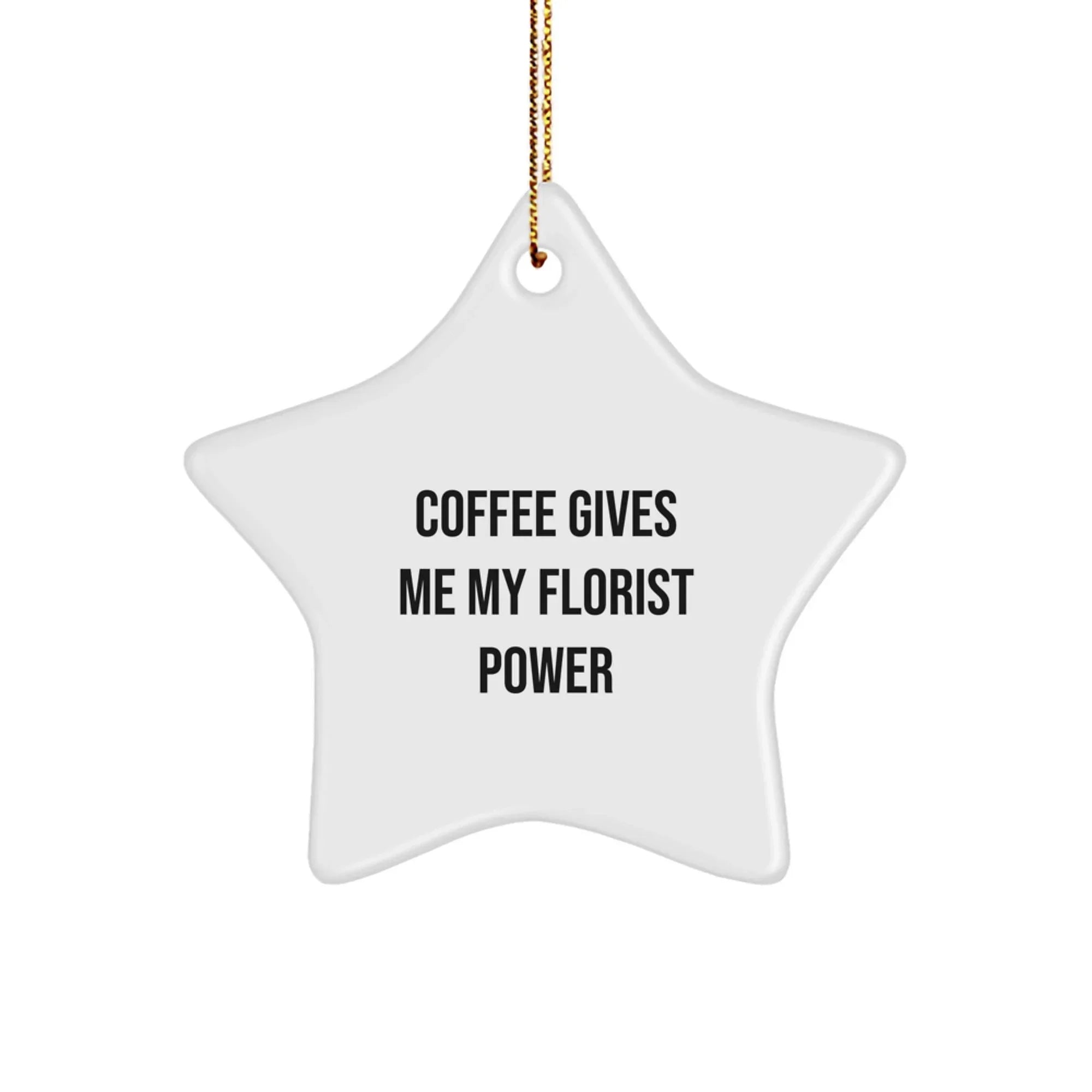 Florist Gifts from Men, Funny Coffee Gives Me My Florist Power White Star Ornament for Florist, Christmas Unique Gifts