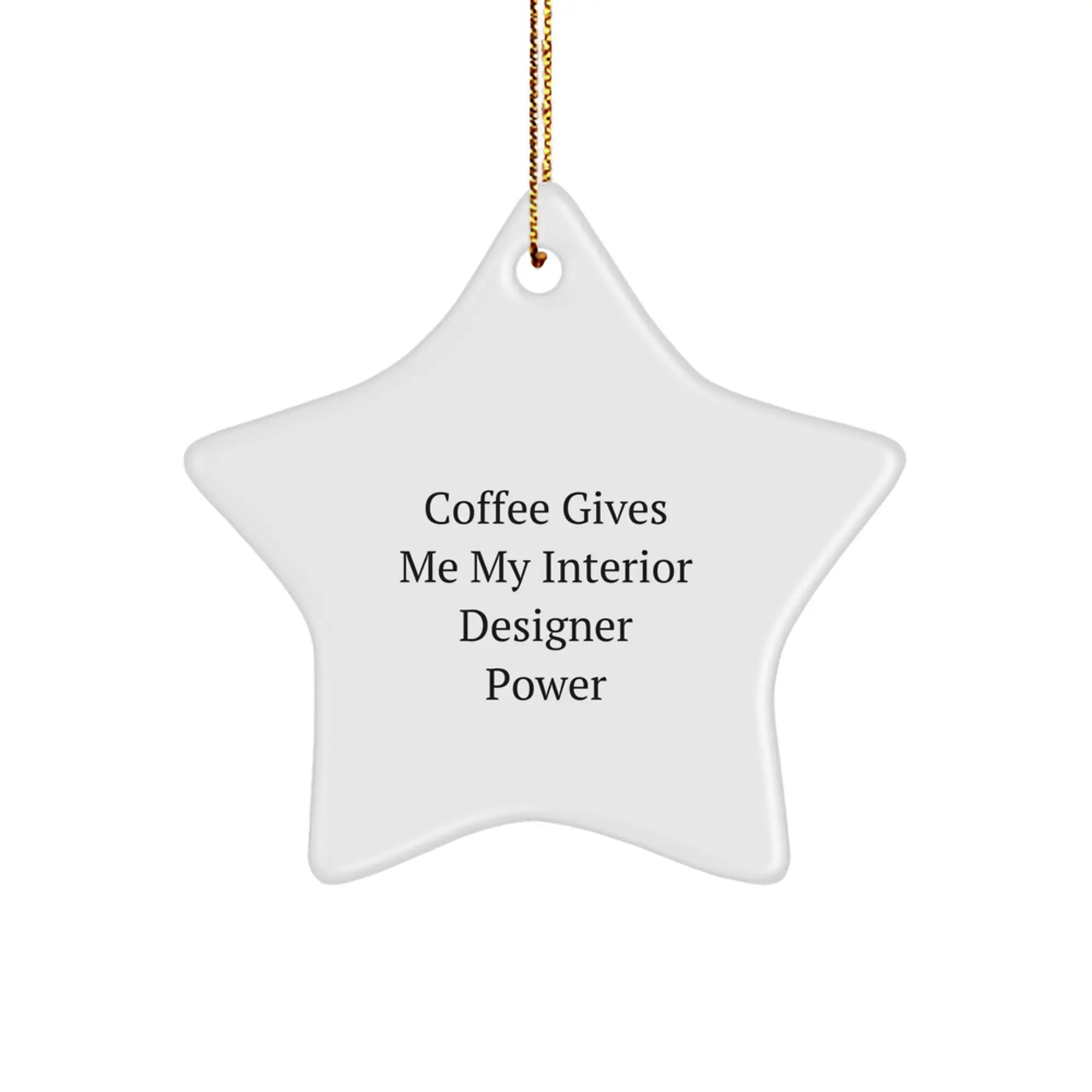 Funny Interior Designer Gifts from Friends for Men and Women - 'Coffee Gives Me My Interior Designer Power' Star Ornament - Image 1