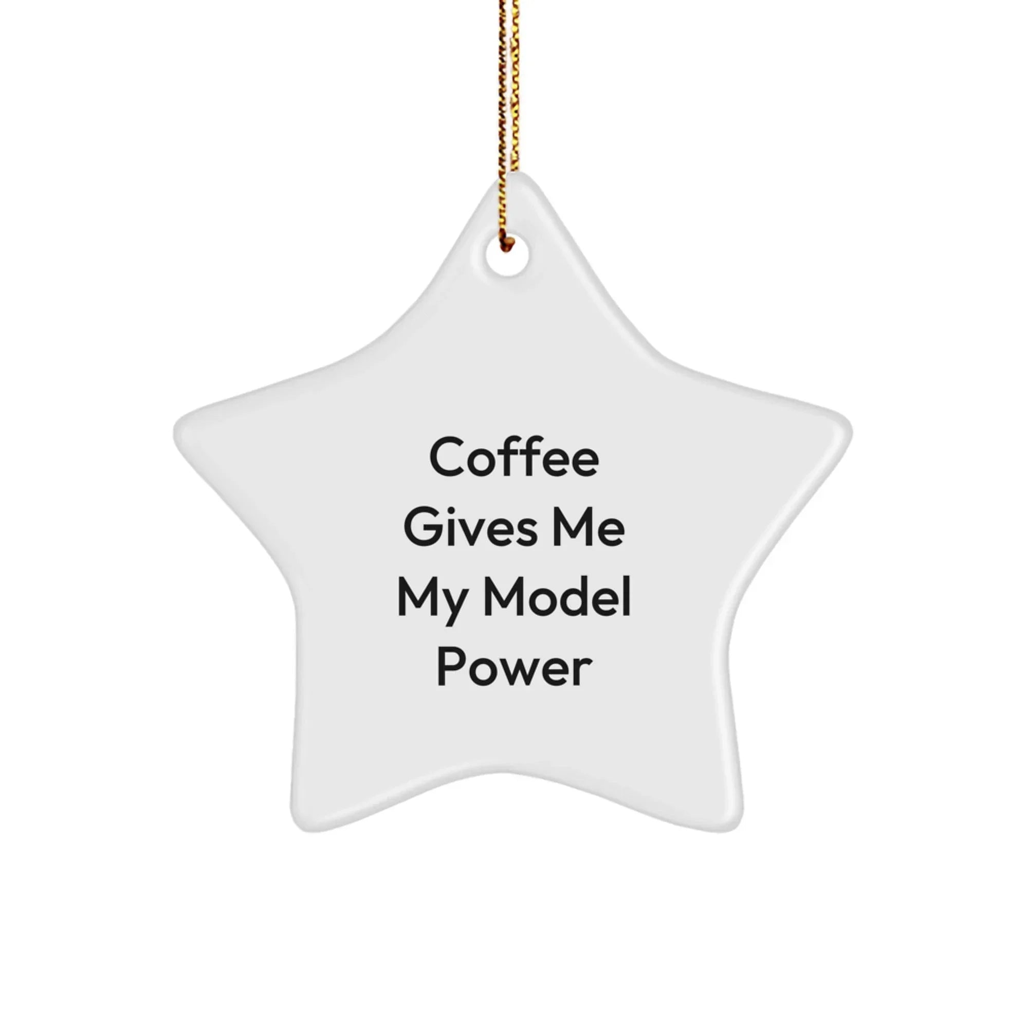 Funny Model Gifts, Christmas Unique Star Ornament, Coffee Gives Me My Model Power - Gifts from Friends and Family