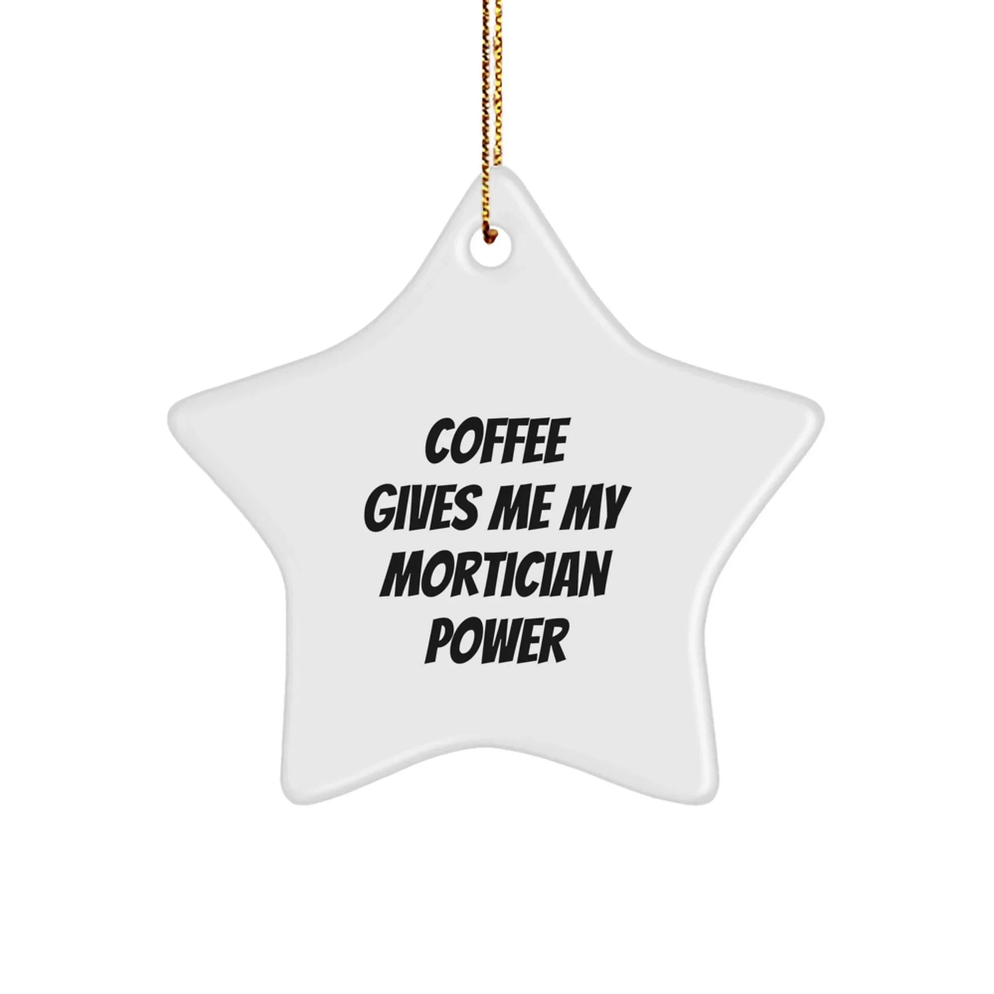 Funny Mortician Gifts from Friends and Family to Mortician - Coffee Gives Me My Mortician Power Star Ornament for Christmas