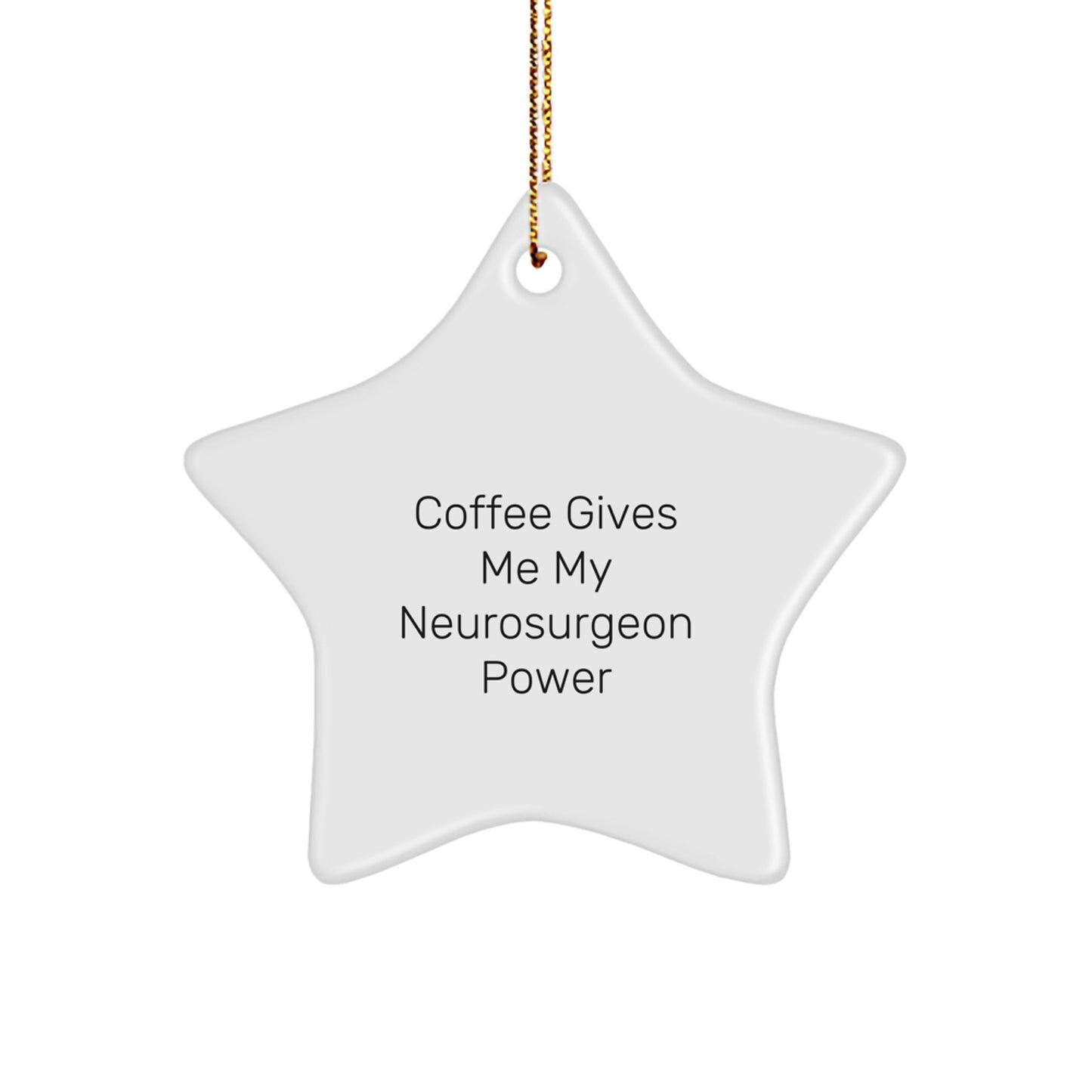 Funny Neurosurgeon Quotes Gifts from Friends for Men Christmas Unique Star Ornament, Gifts for Neurosurgeon Friends, 'Coffee Gives Me My Neurosurgeon Power' - Image 1