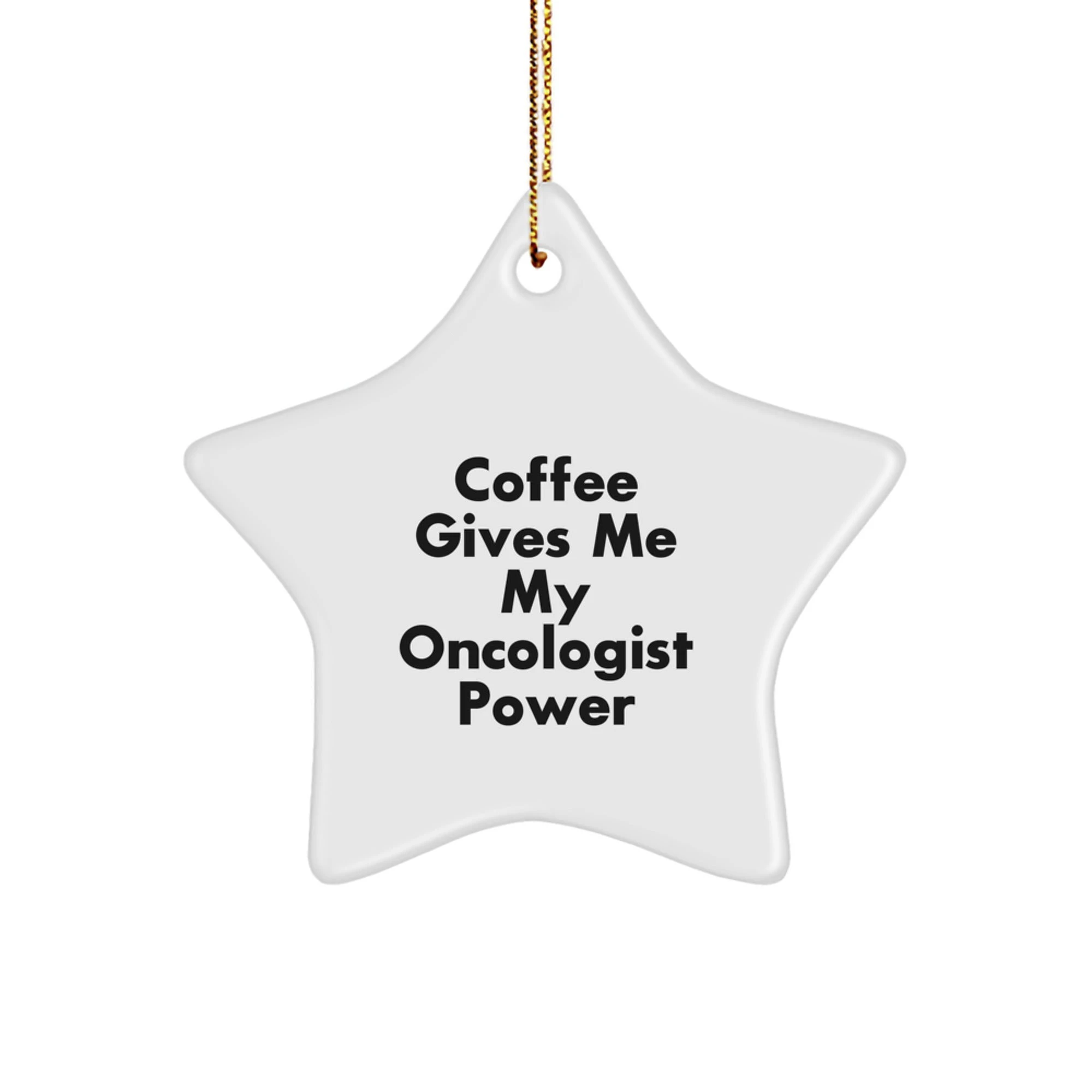 Funny Oncologist Gifts from Friends to Oncologist Men at Christmas Unique Gifts - Coffee Gives Me My Oncologist Power Star Ornament