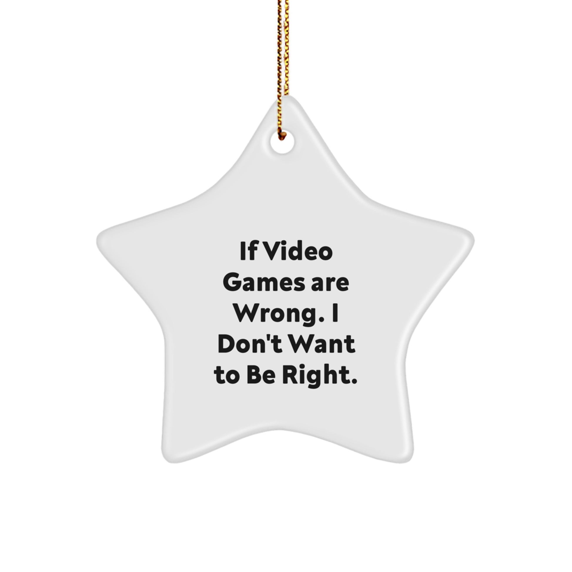 Funny Playing Video Games Christmas Unique Gifts from Friends for Men Women Star Ornament If Video Games Are Wrong I Don't Want To Be Right - Image 1