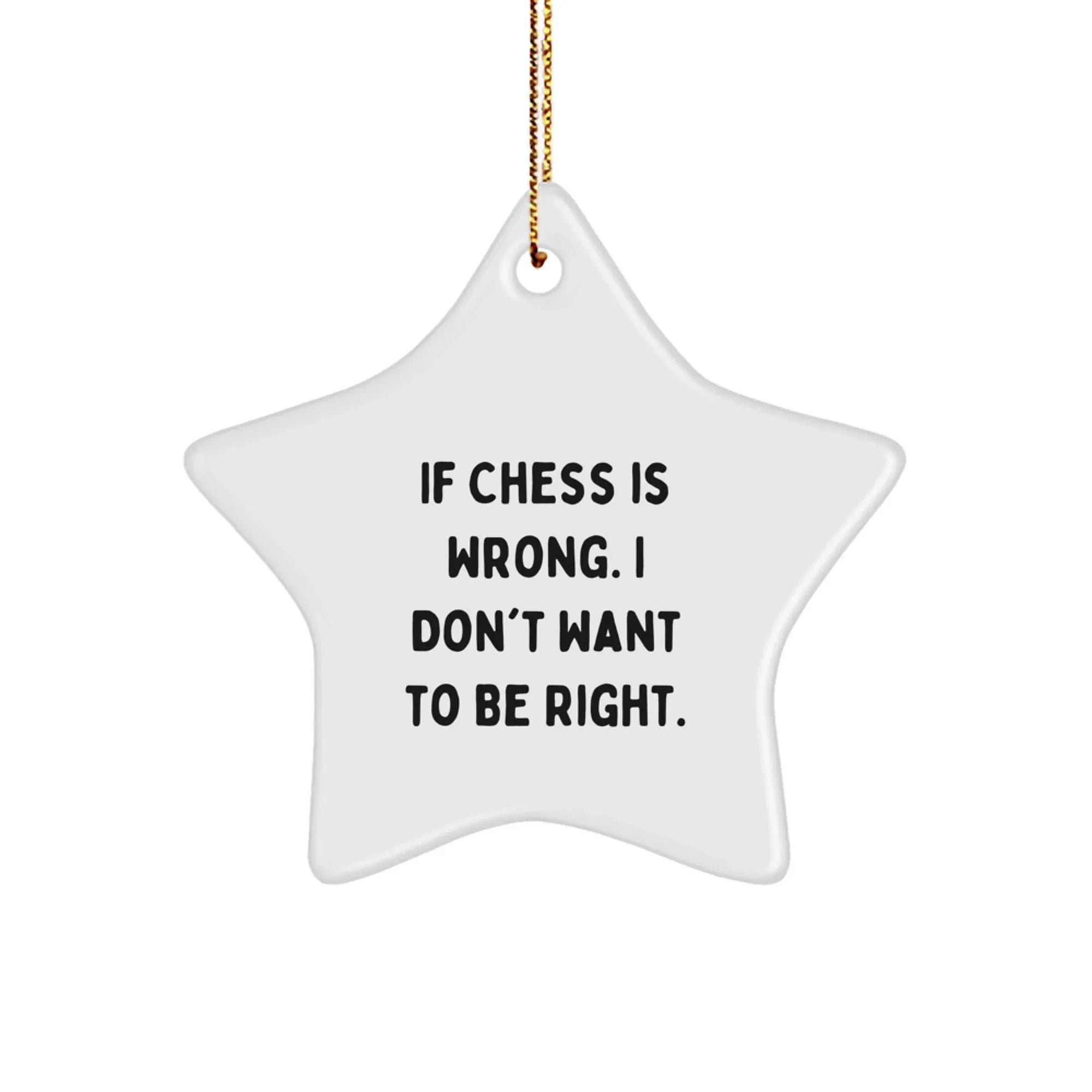 Funny Chess Gifts for Friends, Merry Christmas Star Ornament, If Chess Is Wrong I Don't Want To Be Right, Gifts from Friends, for Chess Enthusiasts