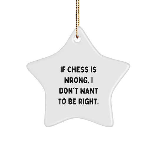 Funny Chess Gifts for Friends, Merry Christmas Star Ornament, If Chess Is Wrong I Don't Want To Be Right, Gifts from Friends, for Chess Enthusiasts - Image 1