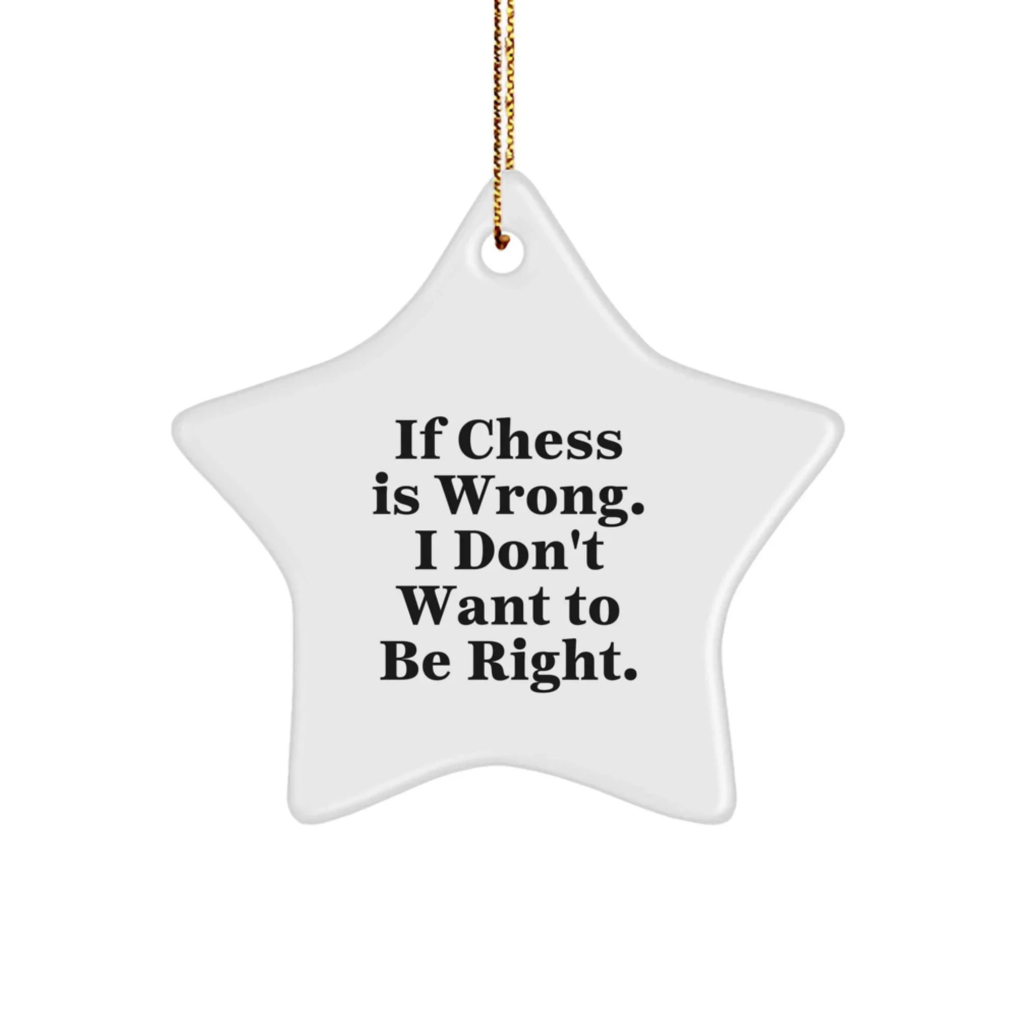 Funny Chess Gifts from Friends and Family - Star Ornament for Chess Lovers - Christmas Unique Presents with 'If Chess Is Wrong. I Don't Want To Be Right.' Quote