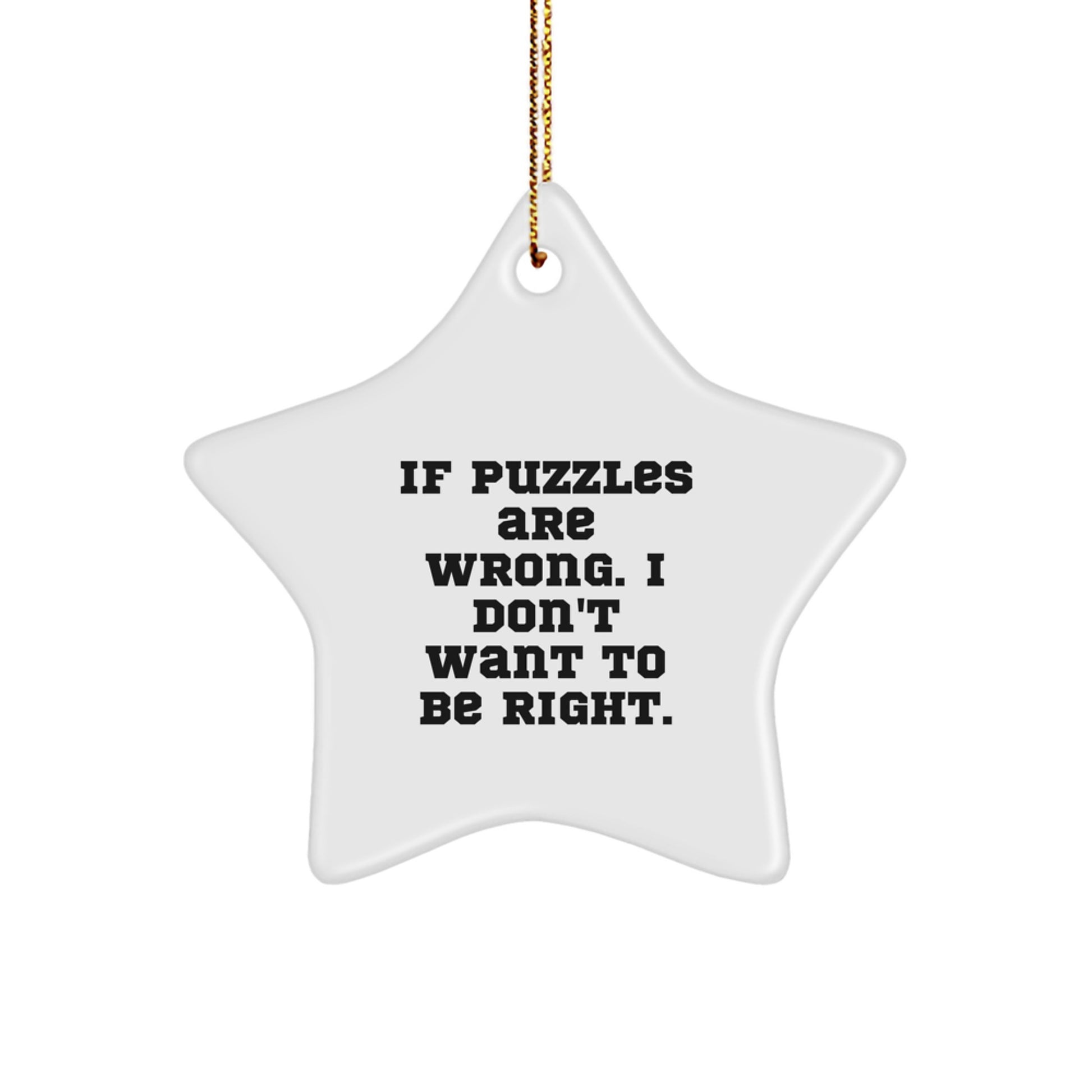Funny Puzzles Gifts for Men, Women, Friends, Family - If Puzzles Are Wrong. I Don't Want To Be Right. Star Ornament for Christmas Decorating - Image 1