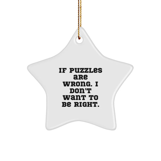 Funny Puzzles Gifts for Men, Women, Friends, Family - If Puzzles Are Wrong. I Don't Want To Be Right. Star Ornament for Christmas Decorating - Image 1