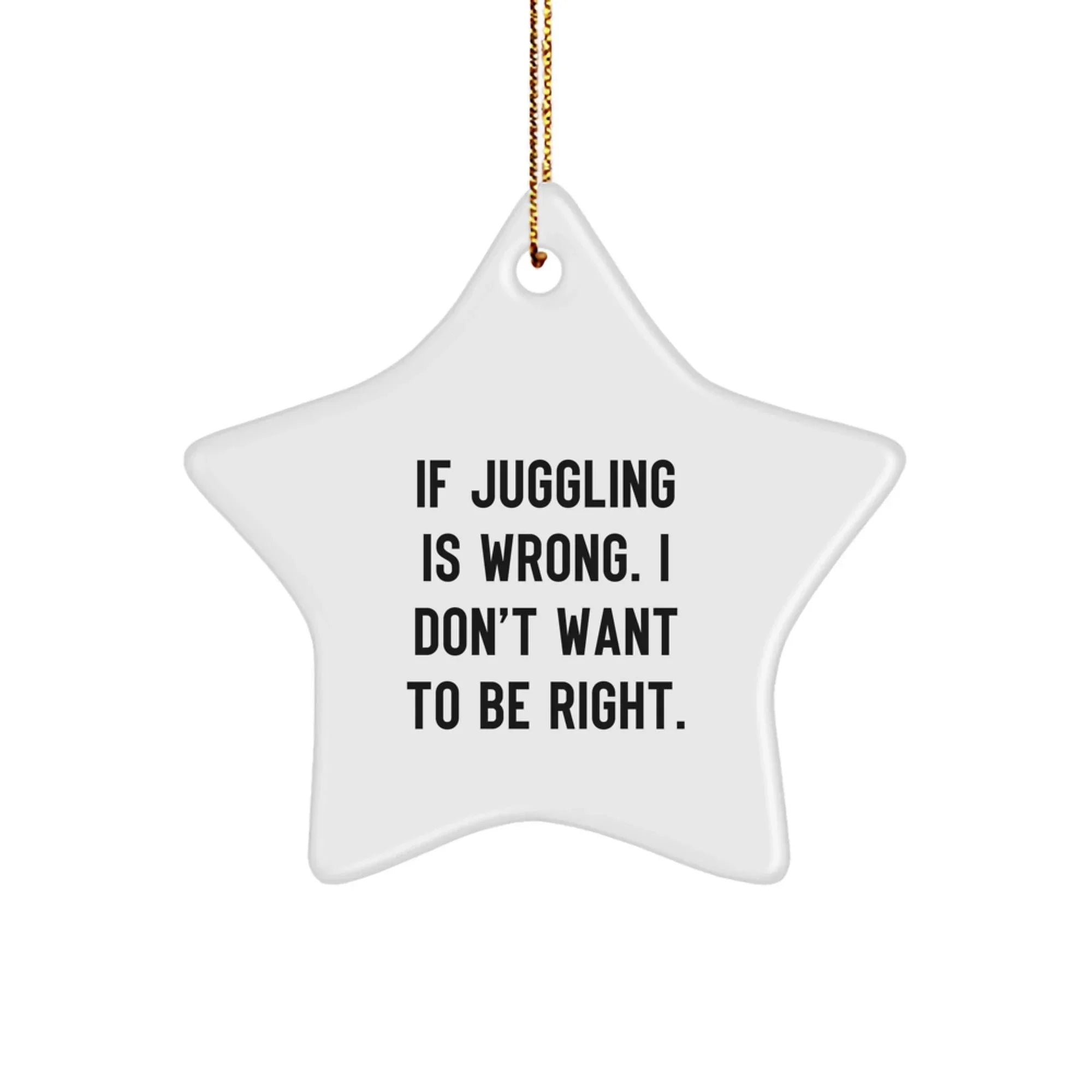 Juggling Star Ornament Funny Quote Christmas Unique Gift for Juggling Enthusiast Friends Family