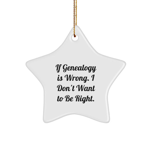 Fun Genealogy Star Ornament, If Genealogy Is Wrong I Don't Want To Be Right, Funny Christmas Unique Gift for Genealogy Family, Friends, Coworkers from Men, Women, Family - Image 1