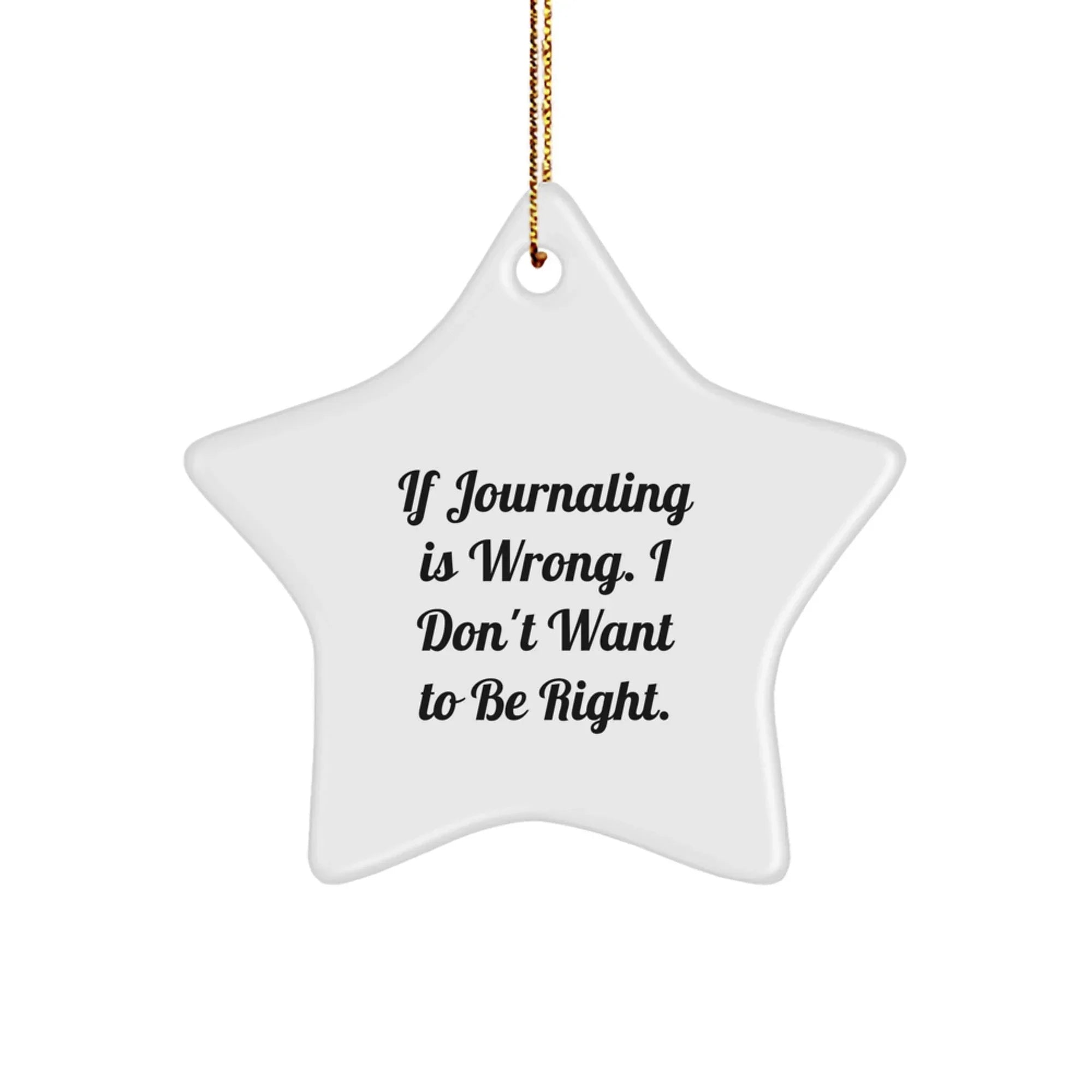 Funny Journaling Star Ornament Gifts from Friends for Journaling Enthusiasts on Christmas, If Journaling Is Wrong I Don't Want To Be Right, Gifts for Journaling Lovers