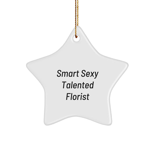 Smart Sexy Talented Florist's Christmas Unique Gift for Florist Friends - White Star Ornament with Funny Quote, Gifts from Friends for Florist, Christmas Unique Gifts - Image 1