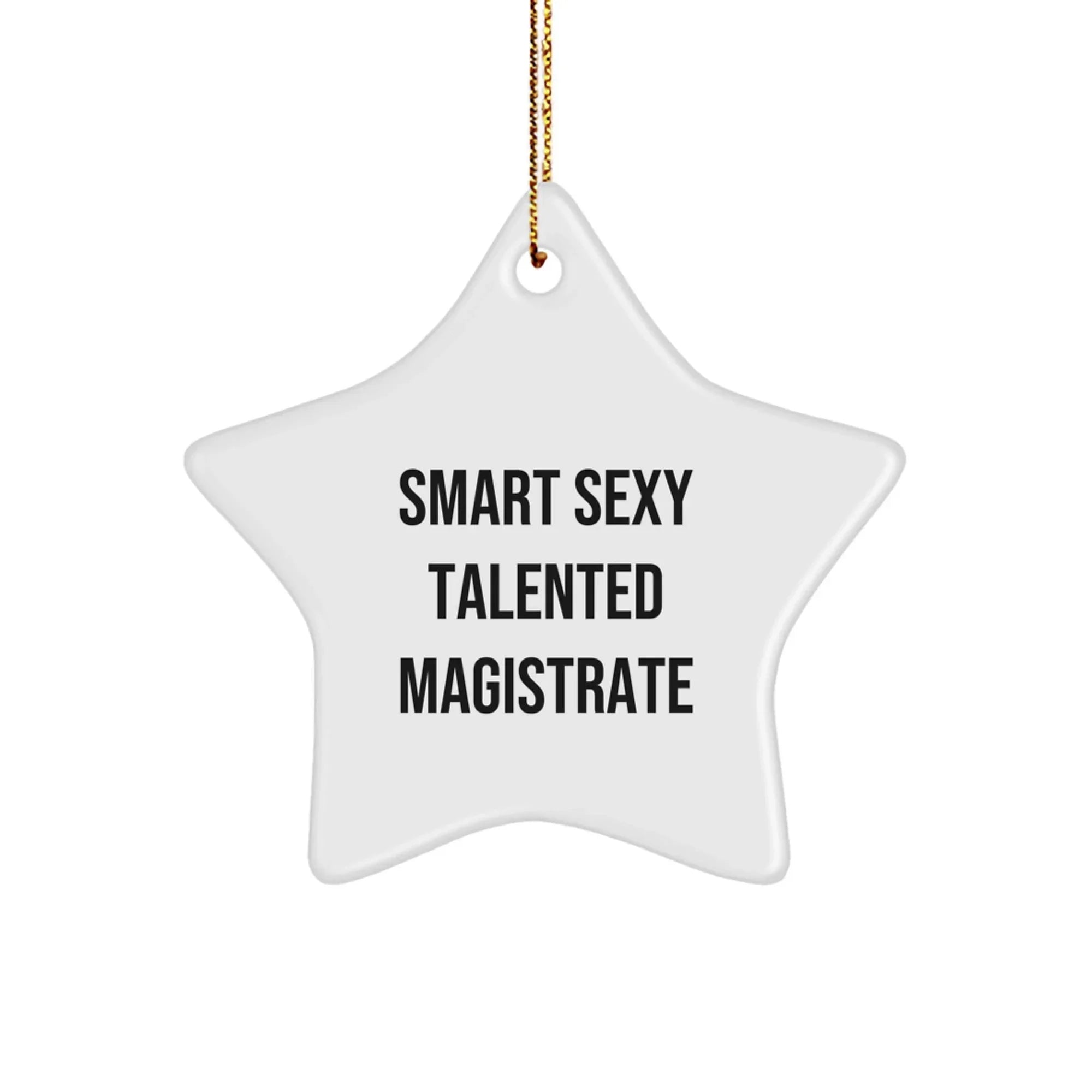 Smart Sexy Talented Magistrate Gifts - White Star Ornament for Men, Women, Friends, Coworkers, Family - Christmas Unique Gifts from
