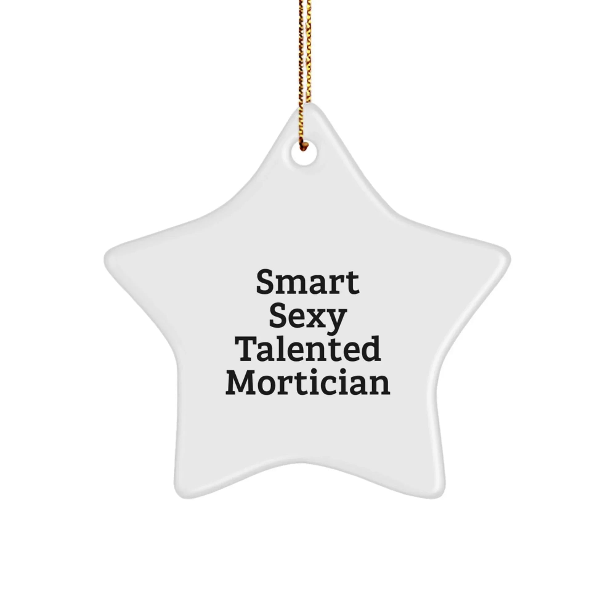 Funny Mortician Gifts, Smart Sexy Talented Mortician Star Ornament, Christmas Unique Decorations for Mortician Friends and Family