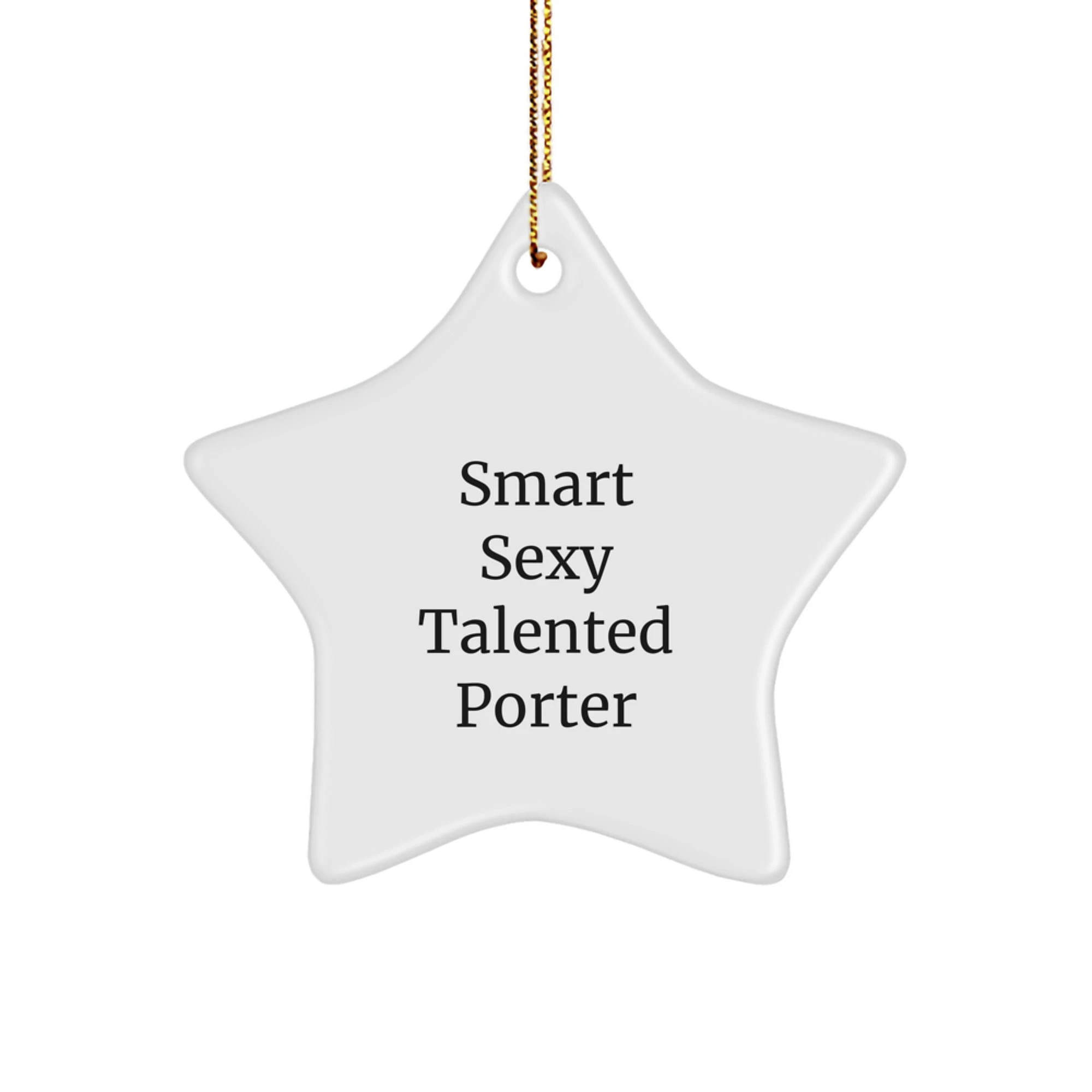 Funny Quote Star Ornament, Gifts from Friends for Smart Sexy Talented Porter, White Star Shaped, Christmas Unique Gifts