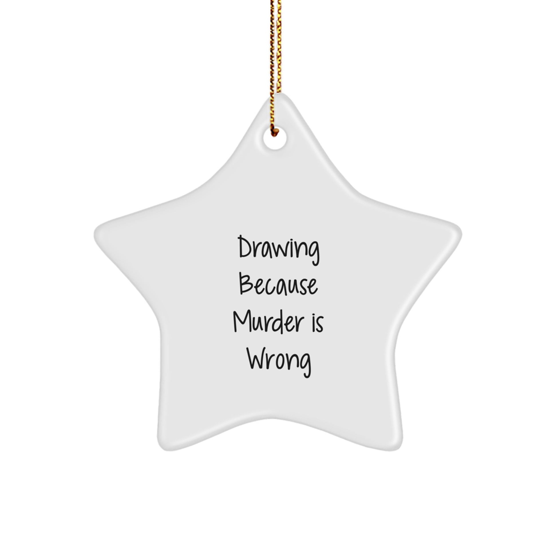 Funny Drawing Gifts from Friends for Men, Women, and Family - Christmas Star Ornament with Drawing Because 'Murder Is Wrong' - Image 1