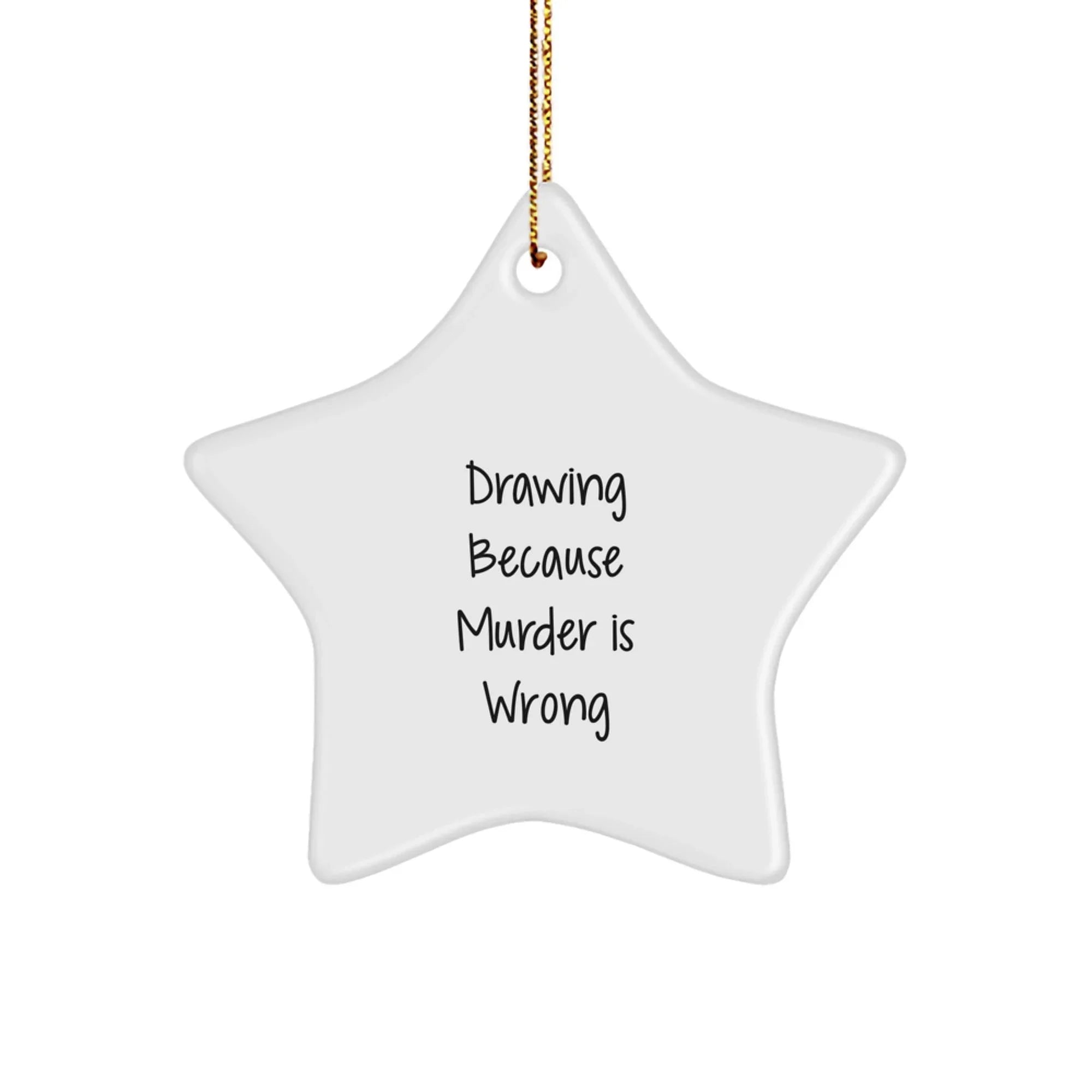 Funny Drawing Gifts from Friends for Men, Women, and Family - Christmas Star Ornament with Drawing Because 'Murder Is Wrong'