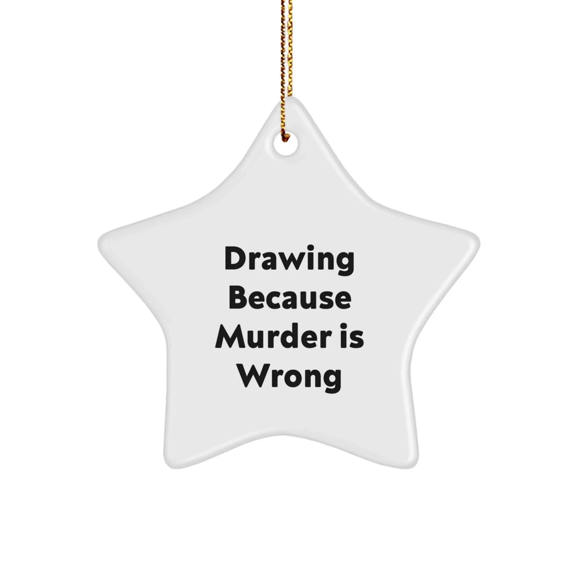 Funny Drawing Gifts from Family, Star Ornament for Drawing Enthusiasts, Christmas Unique Gifts for Friends with Quote 'Drawing Because Murder Is Wrong'