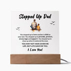 Stepped Up Dad Life Gave Me You Acrylic Plaque with LED Wooden Base