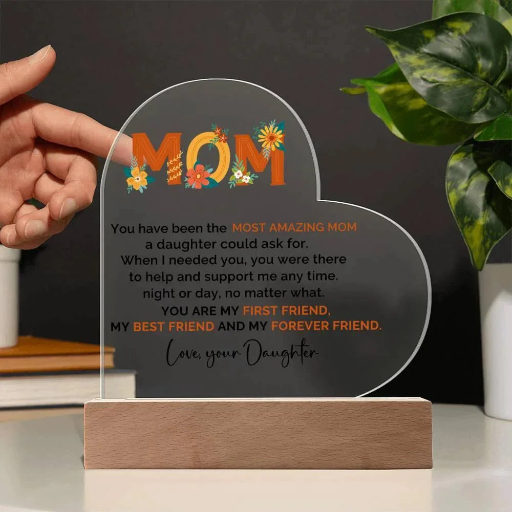 To My Amazing Mom You are My First Friend, Best Friend and My Forever Friend Personalized Acrylic Heart Plaque