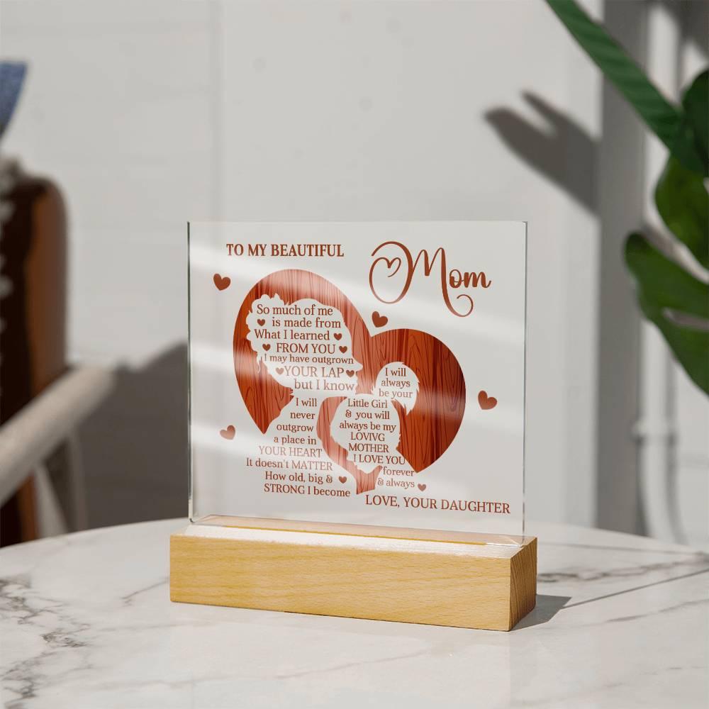 To My Beautiful Mom I May Have Outgrown Your Lap But I Will Never Outgrow A Place In Your Heart Personalized Acrylic Plaque - Mallard Moon Gift Shop