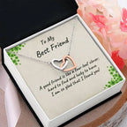 To My Best Friend - A Good Friend is Like a Four-leaf Clover, Hard to Find and Lucky to Have Personalized Hearts Pendant Necklace