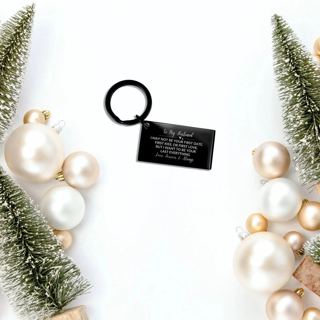 To My Husband I Want to Be Your Last Everything Black Engraved Keychain Romantic Valentine Gift