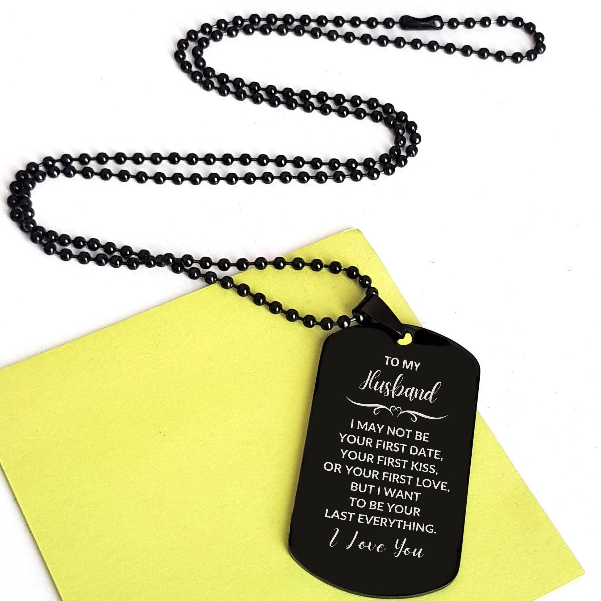 To My Husband I Want to Be Your Last Everything Engraved Black Dog Tag Necklace Romantic Anniversary, Valentine Gift - Mallard Moon Gift Shop