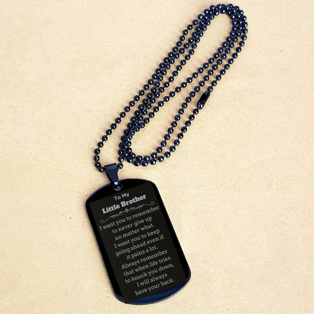 To My Little Brother Gifts, Never give up no matter what, Inspirational Little Brother Black Dog Tag, Encouragement Birthday Christmas Unique Gifts For Little Brother