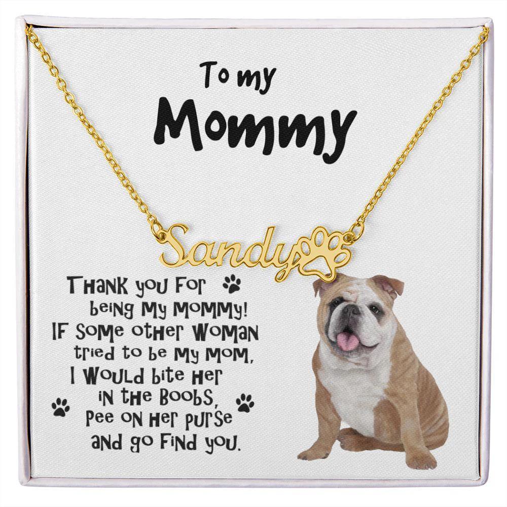 To my Mommy, Bulldog Paw Print Name Necklace