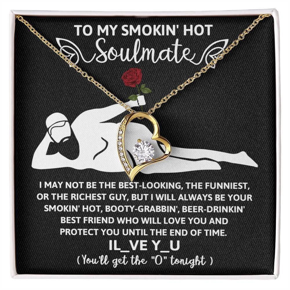 To My Smokin' Hot Soulmate - I Will Love You until the End of Time - Forever Love Pendant Necklace