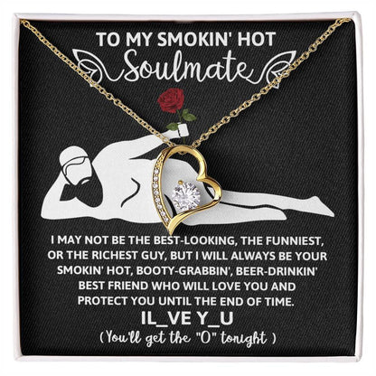 To My Smokin' Hot Soulmate - I Will Love You until the End of Time - Forever Love Pendant Necklace - Mallard Moon Gift Shop