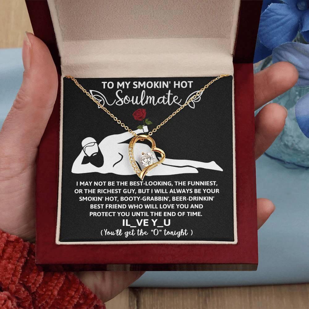 To My Smokin' Hot Soulmate - I Will Love You until the End of Time - Forever Love Pendant Necklace