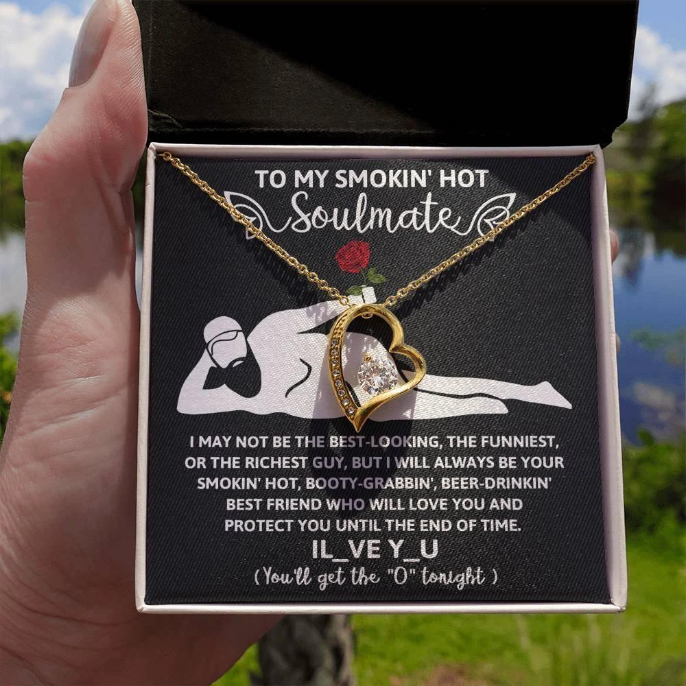 To My Smokin' Hot Soulmate - I Will Love You until the End of Time - Forever Love Pendant Necklace