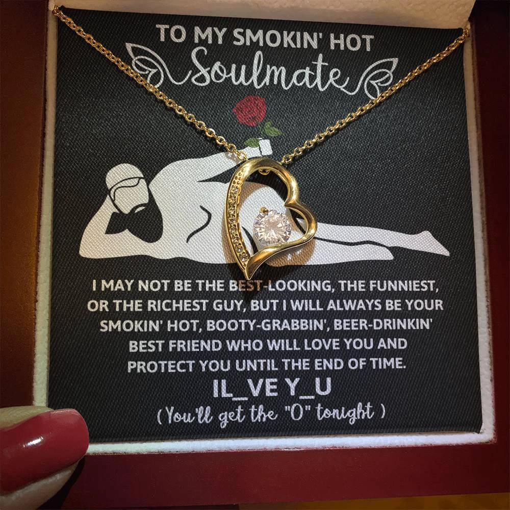 To My Smokin' Hot Soulmate - I Will Love You until the End of Time - Forever Love Pendant Necklace