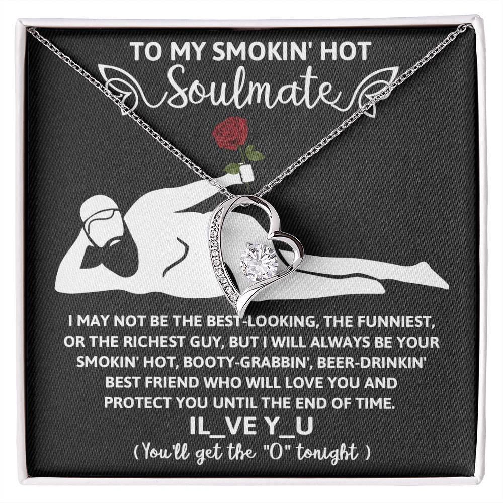 To My Smokin' Hot Soulmate - I Will Love You until the End of Time - Forever Love Pendant Necklace