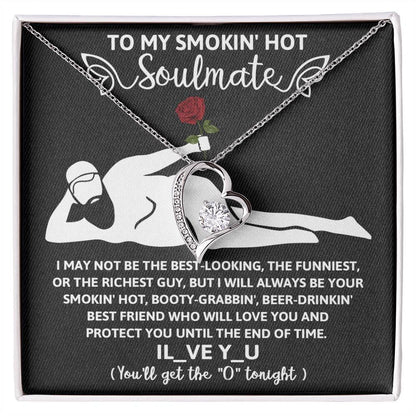 To My Smokin' Hot Soulmate - I Will Love You until the End of Time - Forever Love Pendant Necklace - Mallard Moon Gift Shop
