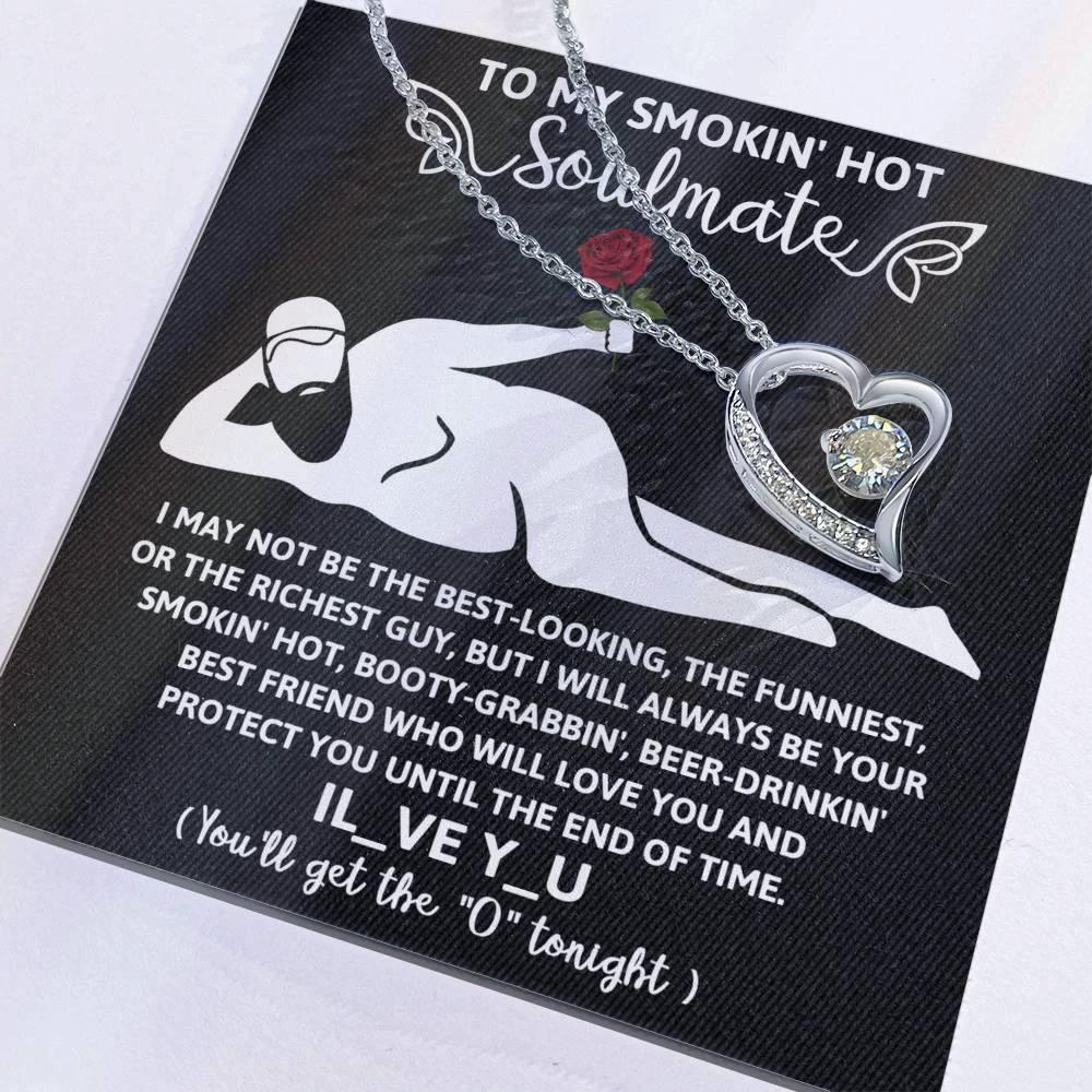 To My Smokin' Hot Soulmate - I Will Love You until the End of Time - Forever Love Pendant Necklace