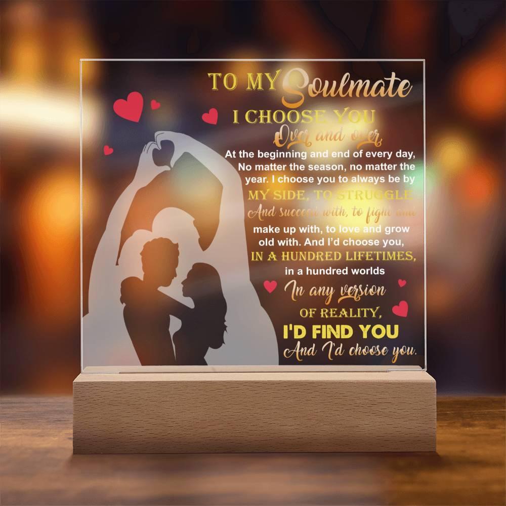 To My Soulmate - I Choose You Over and Over - Acrylic Plaque - Mallard Moon Gift Shop